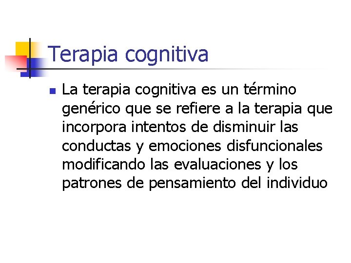 Terapia cognitiva n La terapia cognitiva es un término genérico que se refiere a