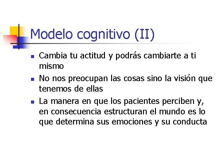 Modelo cognitivo (II) n n n Cambia tu actitud y podrás cambiarte a ti