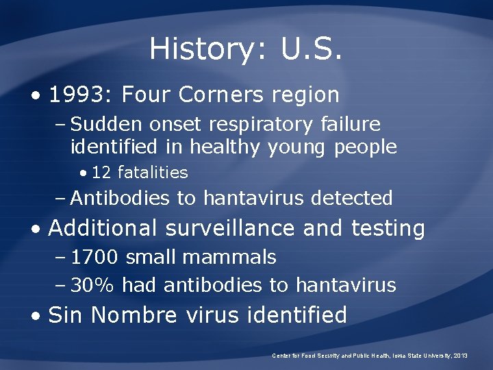 History: U. S. • 1993: Four Corners region – Sudden onset respiratory failure identified