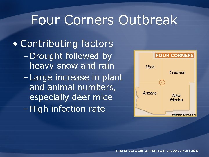 Four Corners Outbreak • Contributing factors – Drought followed by heavy snow and rain