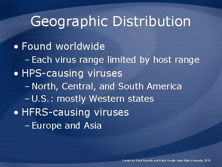 Geographic Distribution • Found worldwide – Each virus range limited by host range •