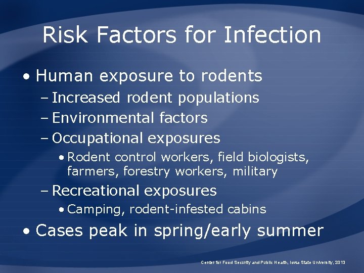 Risk Factors for Infection • Human exposure to rodents – Increased rodent populations –