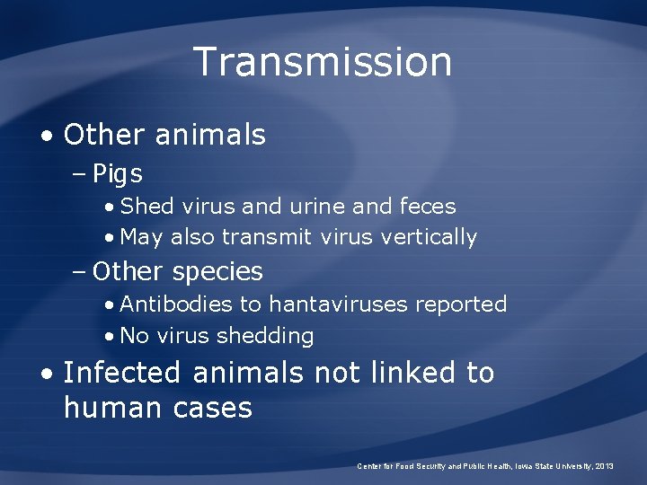 Transmission • Other animals – Pigs • Shed virus and urine and feces •