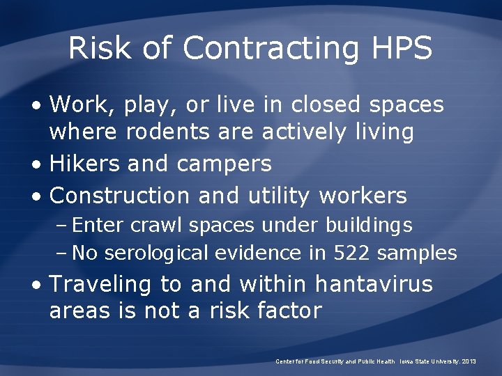 Risk of Contracting HPS • Work, play, or live in closed spaces where rodents