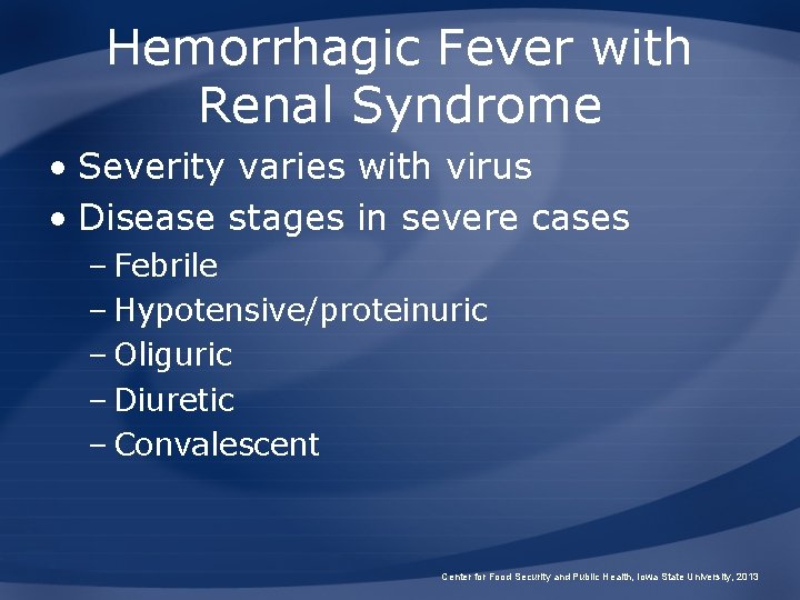 Hemorrhagic Fever with Renal Syndrome • Severity varies with virus • Disease stages in