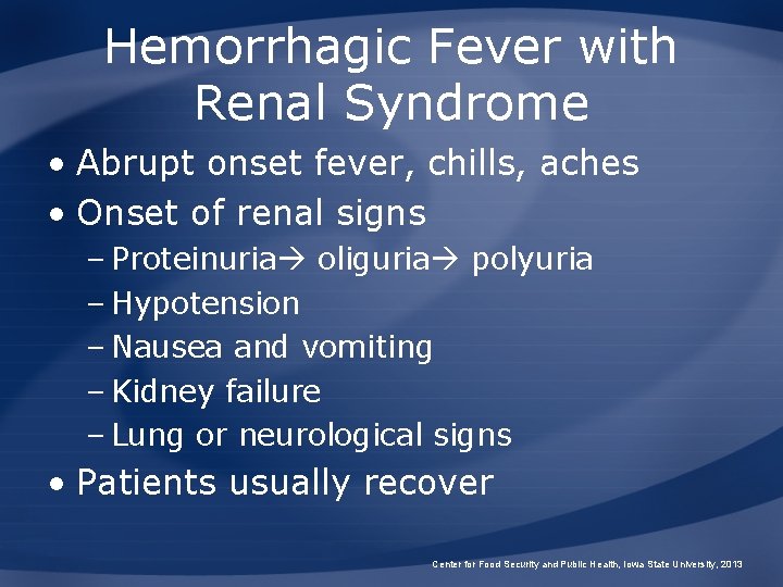 Hemorrhagic Fever with Renal Syndrome • Abrupt onset fever, chills, aches • Onset of