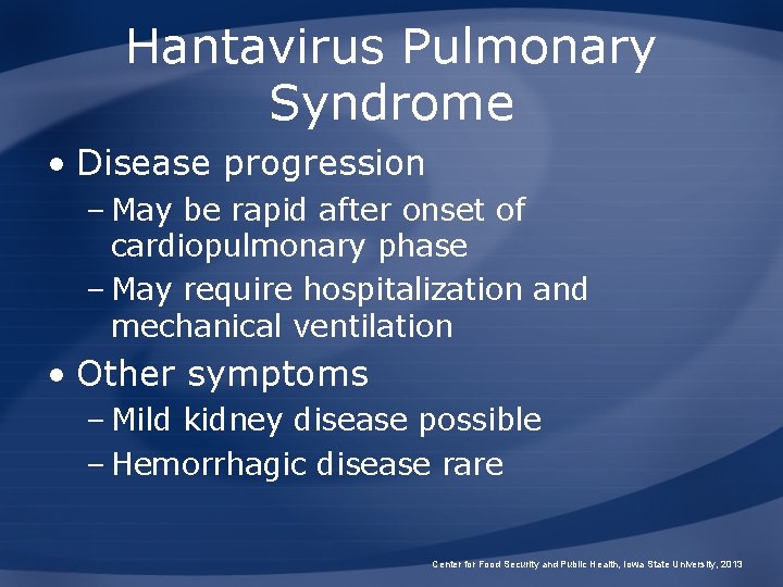 Hantavirus Pulmonary Syndrome • Disease progression – May be rapid after onset of cardiopulmonary