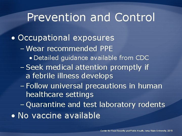 Prevention and Control • Occupational exposures – Wear recommended PPE • Detailed guidance available