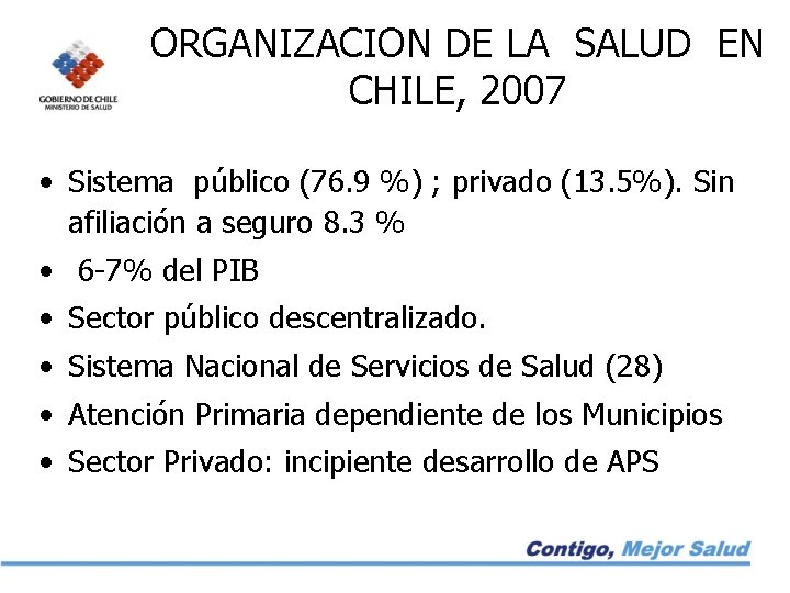 ORGANIZACION DE LA SALUD EN CHILE, 2007 • Sistema público (76. 9 %) ;