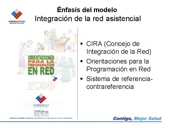 Énfasis del modelo Integración de la red asistencial § CIRA (Concejo de Integración de