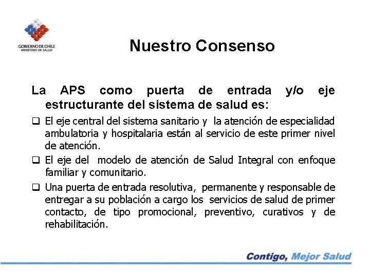 Nuestro Consenso La APS como puerta de entrada estructurante del sistema de salud es: