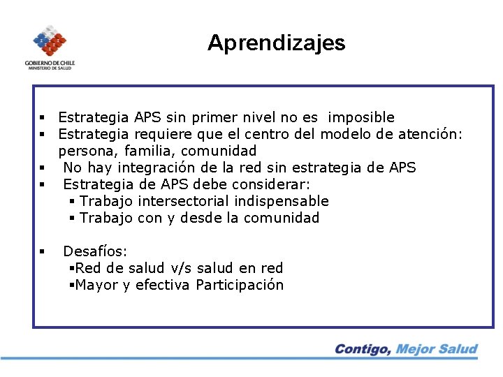 Aprendizajes § Estrategia APS sin primer nivel no es imposible § Estrategia requiere que