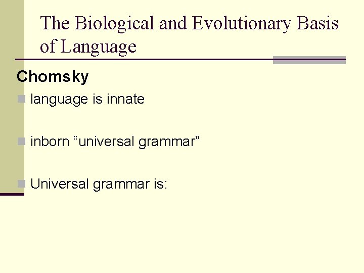 The Biological and Evolutionary Basis of Language Chomsky n language is innate n inborn