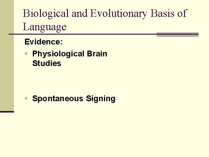 Biological and Evolutionary Basis of Language Evidence: § Physiological Brain Studies § Spontaneous Signing