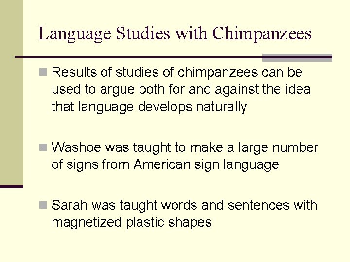 Language Studies with Chimpanzees n Results of studies of chimpanzees can be used to