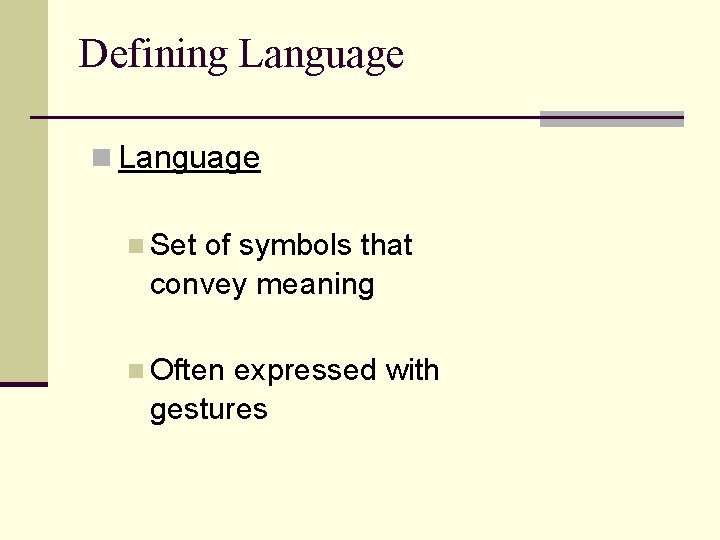 Defining Language n Set of symbols that convey meaning n Often expressed with gestures