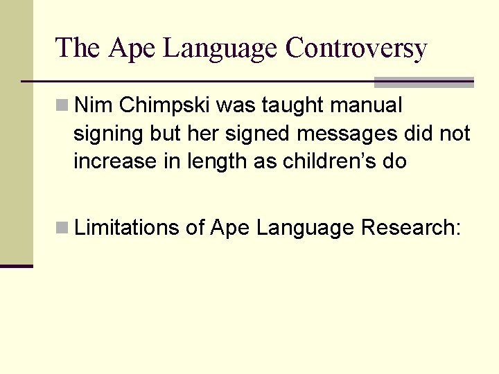 The Ape Language Controversy n Nim Chimpski was taught manual signing but her signed