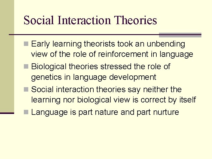 Social Interaction Theories n Early learning theorists took an unbending view of the role