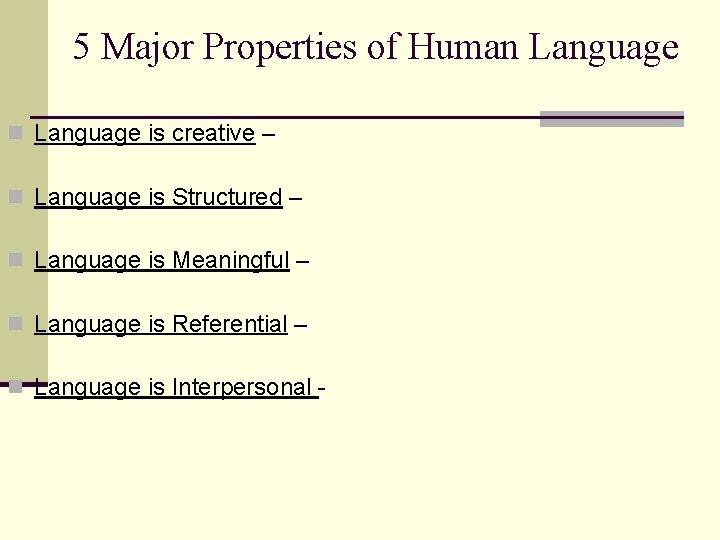 5 Major Properties of Human Language is creative – n Language is Structured –