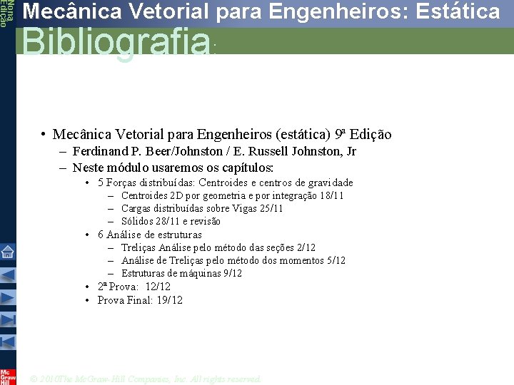 Nona Edição Mecânica Vetorial para Engenheiros: Estática Bibliografia: • Mecânica Vetorial para Engenheiros (estática)