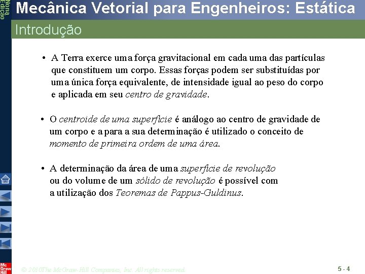 Nona Edição Mecânica Vetorial para Engenheiros: Estática Introdução • A Terra exerce uma força