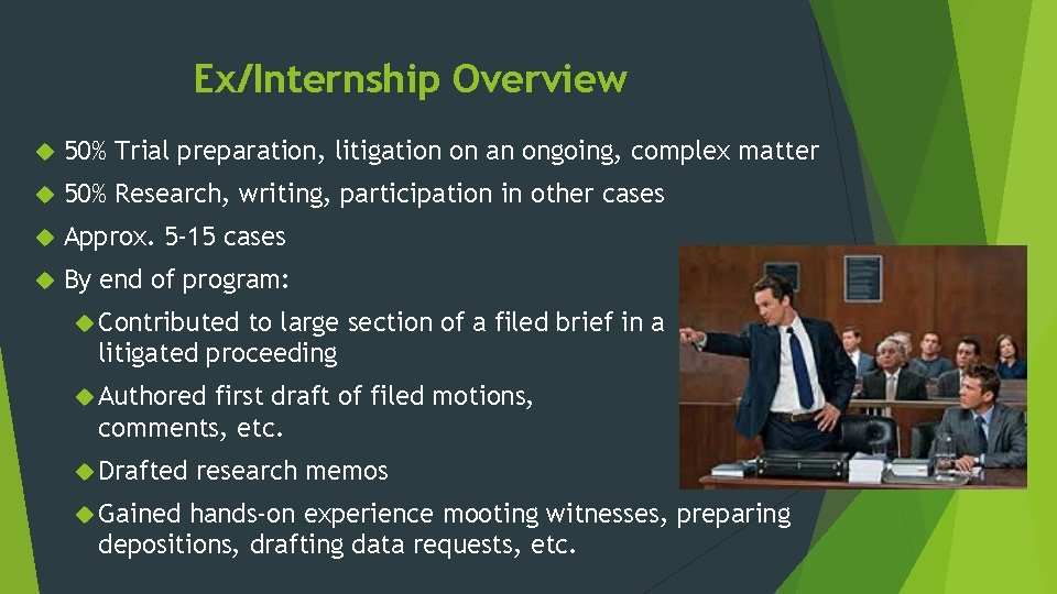 Ex/Internship Overview 50% Trial preparation, litigation on an ongoing, complex matter 50% Research, writing,