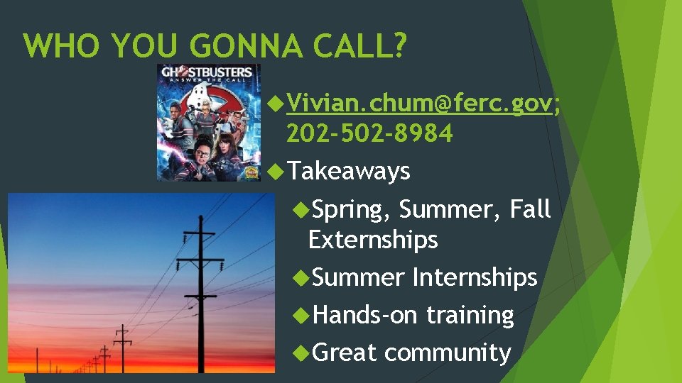 WHO YOU GONNA CALL? Vivian. chum@ferc. gov; 202 -502 -8984 Takeaways Spring, Summer, Fall