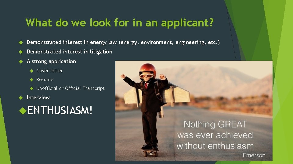 What do we look for in an applicant? Demonstrated interest in energy law (energy,