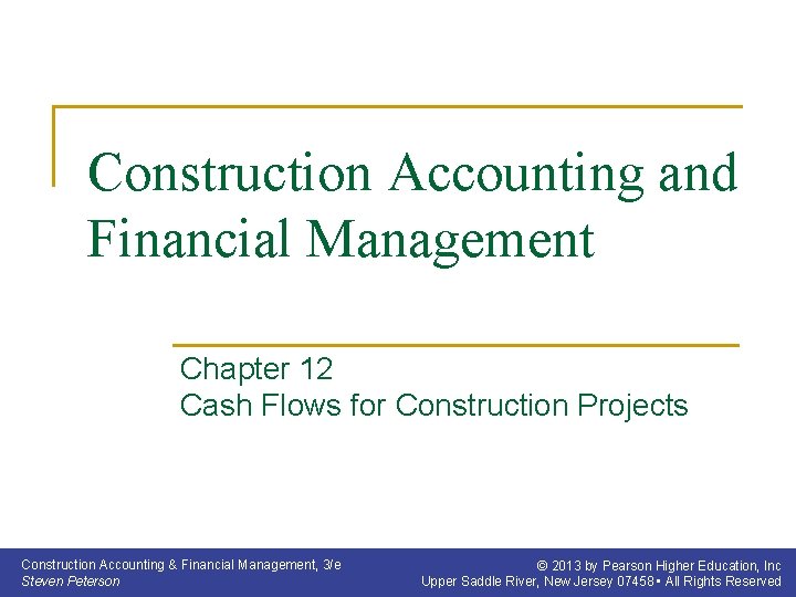 Construction Accounting and Financial Management Chapter 12 Cash Flows for Construction Projects Construction Accounting