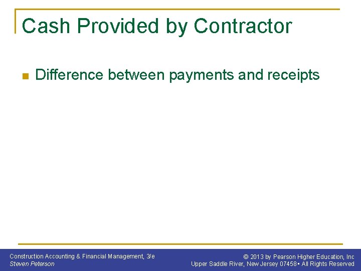 Cash Provided by Contractor n Difference between payments and receipts Construction Accounting & Financial