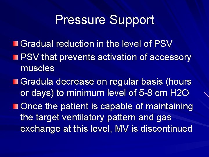 Pressure Support Gradual reduction in the level of PSV that prevents activation of accessory