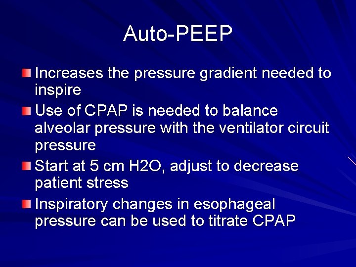 Auto-PEEP Increases the pressure gradient needed to inspire Use of CPAP is needed to