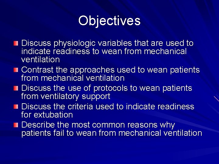 Objectives Discuss physiologic variables that are used to indicate readiness to wean from mechanical