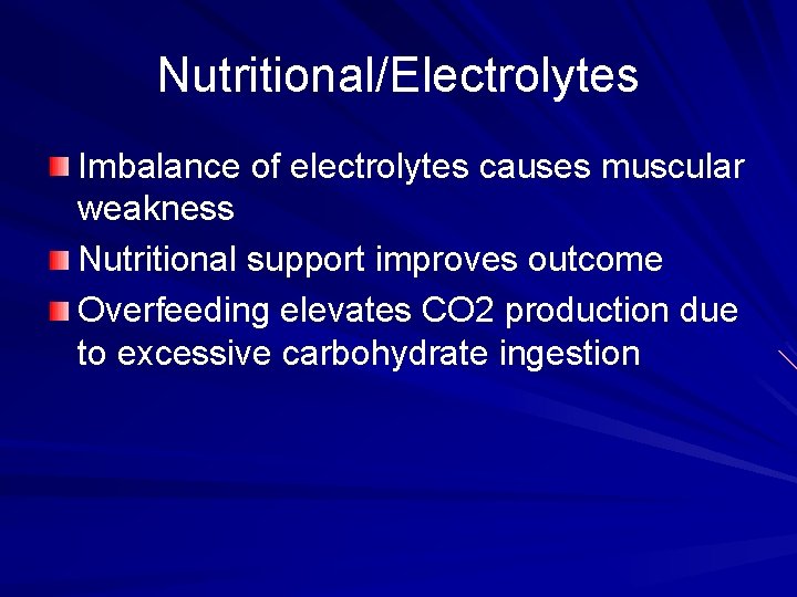 Nutritional/Electrolytes Imbalance of electrolytes causes muscular weakness Nutritional support improves outcome Overfeeding elevates CO