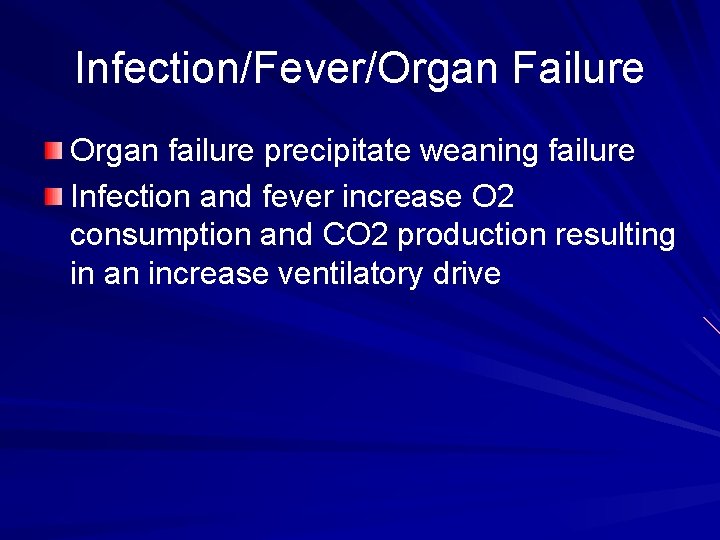 Infection/Fever/Organ Failure Organ failure precipitate weaning failure Infection and fever increase O 2 consumption
