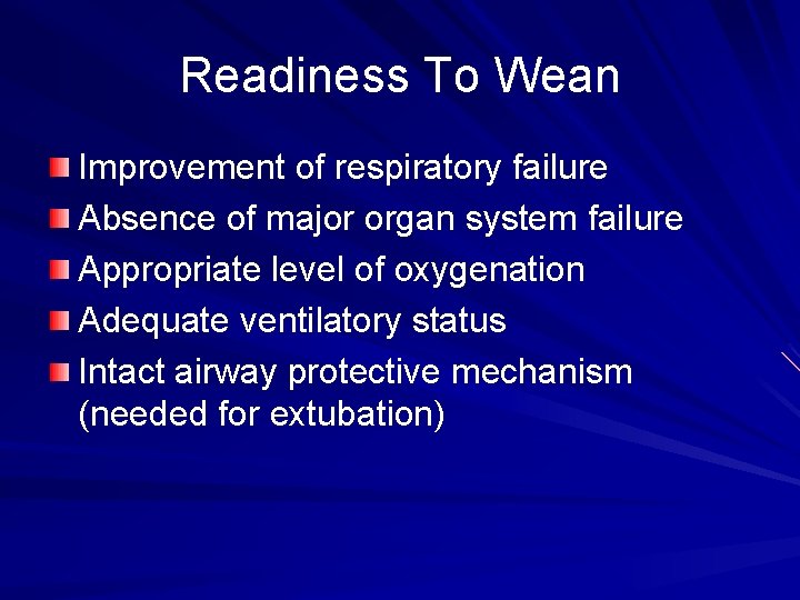 Readiness To Wean Improvement of respiratory failure Absence of major organ system failure Appropriate