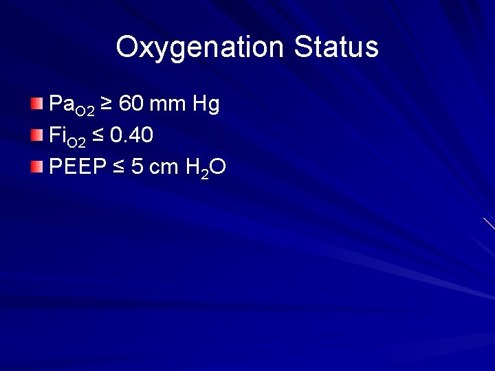 Oxygenation Status Pa. O 2 ≥ 60 mm Hg Fi. O 2 ≤ 0.