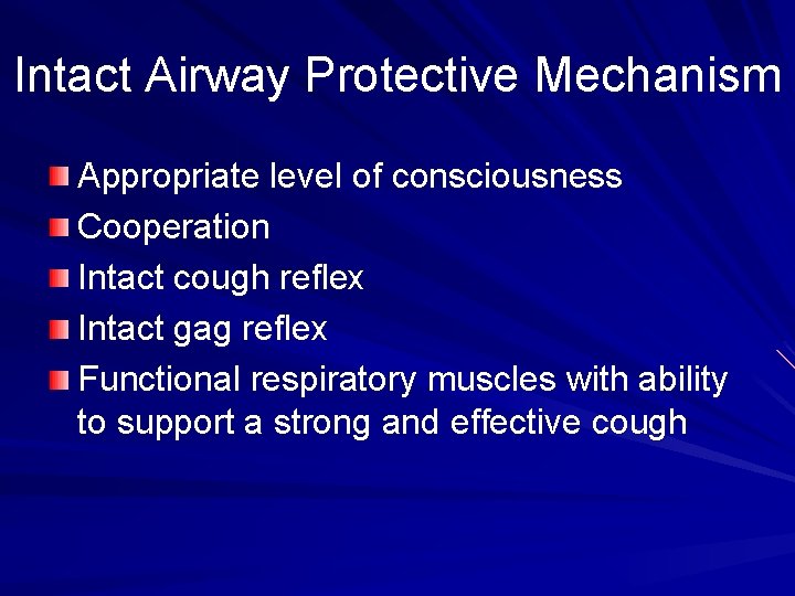 Intact Airway Protective Mechanism Appropriate level of consciousness Cooperation Intact cough reflex Intact gag