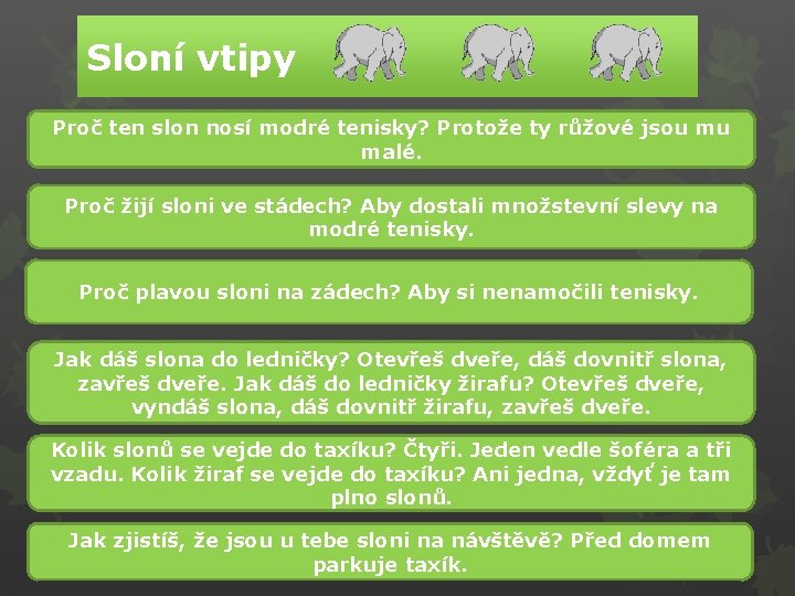 Sloní vtipy Proč ten slon nosí modré tenisky? Protože ty růžové jsou mu malé.