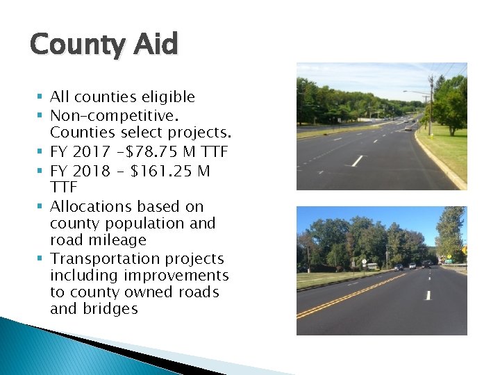 County Aid § All counties eligible § Non–competitive. Counties select projects. § FY 2017