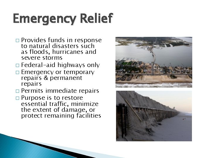 Emergency Relief Provides funds in response to natural disasters such as floods, hurricanes and