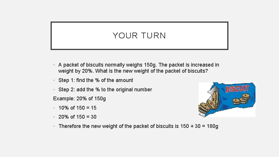 YOUR TURN • A packet of biscuits normally weighs 150 g. The packet is YOUR TURN • A packet of biscuits normally weighs 150 g. The packet is