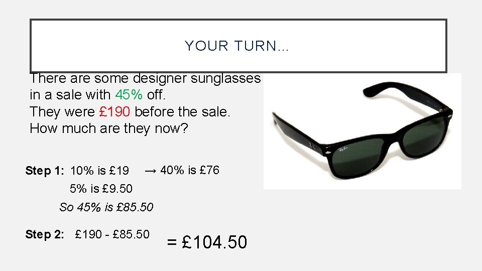 YOUR TURN… There are some designer sunglasses in a sale with 45% off. They YOUR TURN… There are some designer sunglasses in a sale with 45% off. They