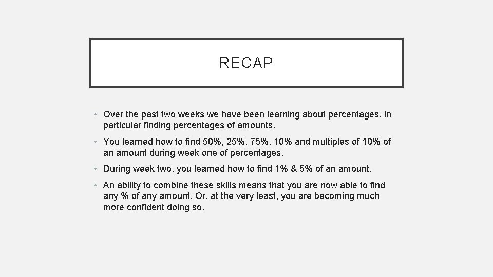 RECAP • Over the past two weeks we have been learning about percentages, in RECAP • Over the past two weeks we have been learning about percentages, in