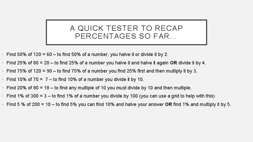 A QUICK TESTER TO RECAP PERCENTAGES SO FAR… • Find 50% of 120 = A QUICK TESTER TO RECAP PERCENTAGES SO FAR… • Find 50% of 120 =