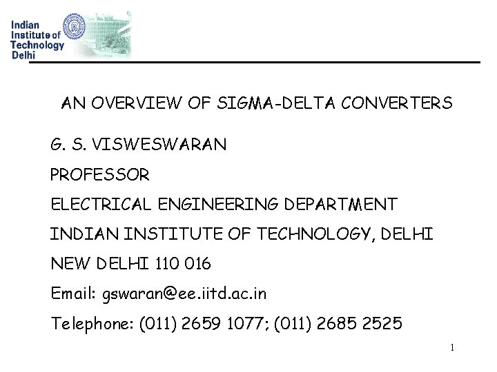 AN OVERVIEW OF SIGMA-DELTA CONVERTERS G. S. VISWESWARAN PROFESSOR ELECTRICAL ENGINEERING DEPARTMENT INDIAN INSTITUTE