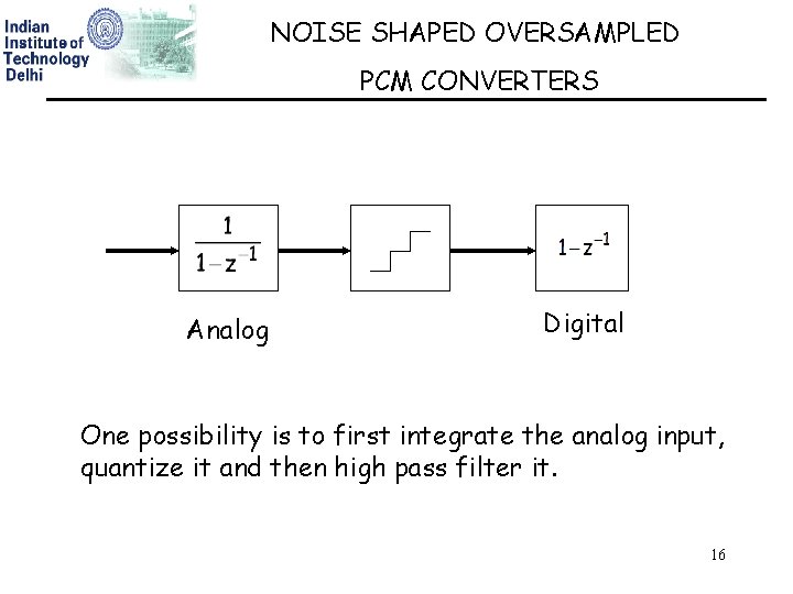 NOISE SHAPED OVERSAMPLED PCM CONVERTERS Analog Digital One possibility is to first integrate the