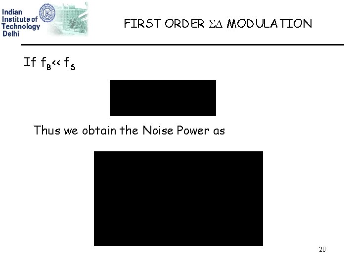 FIRST ORDER MODULATION If f. B<< f. S Thus we obtain the Noise Power