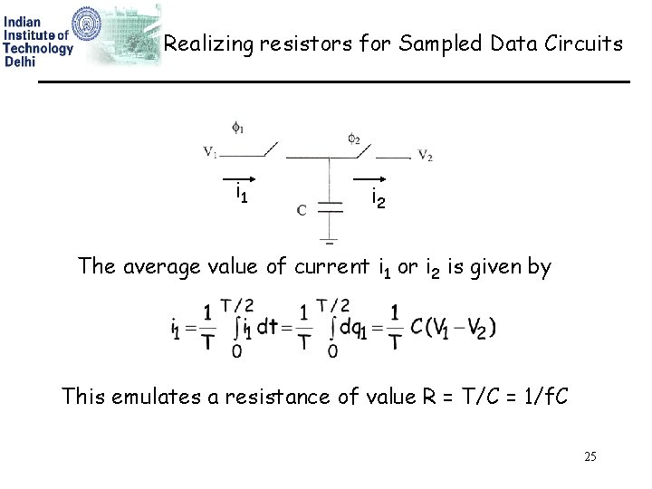 Realizing resistors for Sampled Data Circuits i 1 i 2 The average value of