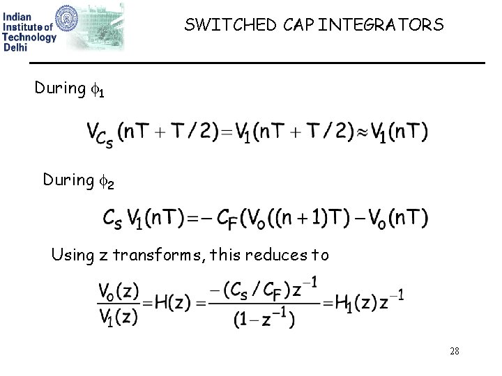 SWITCHED CAP INTEGRATORS During 1 During 2 Using z transforms, this reduces to 28